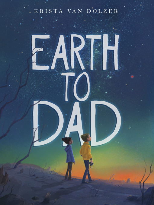 Title details for Earth to Dad by Krista Van Dolzer - Available